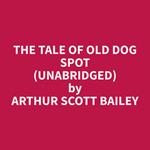 The Tale of Old Dog Spot (Unabridged)