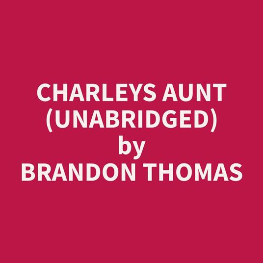 Charleys Aunt (Unabridged)
