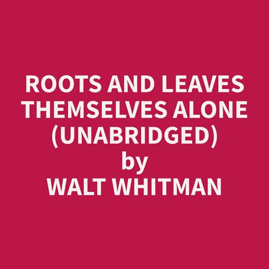 Roots and Leaves Themselves Alone (Unabridged)