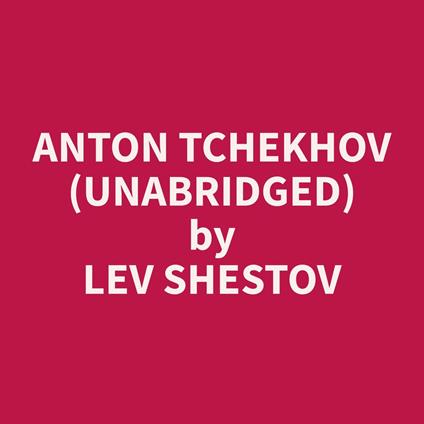 Anton Tchekhov (Unabridged)