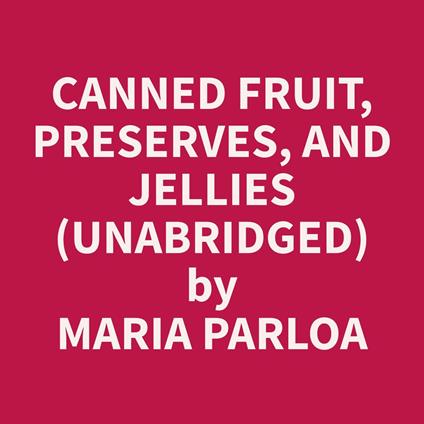 Canned Fruit, Preserves, and Jellies (Unabridged)