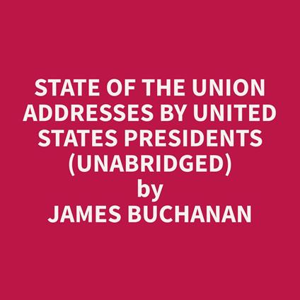 State of the Union Addresses by United States Presidents (Unabridged)