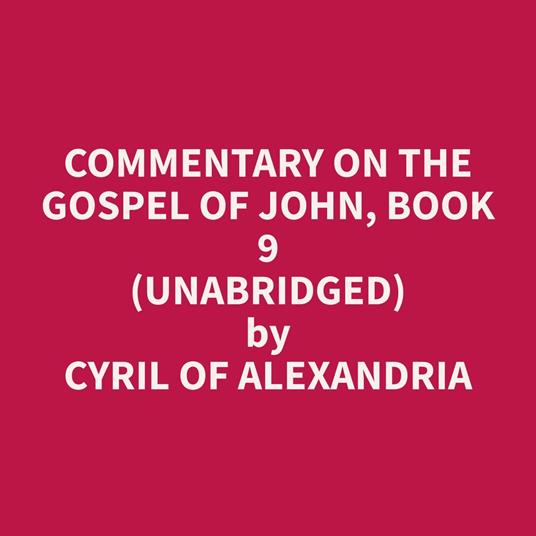 Commentary on the Gospel of John, Book 9 (Unabridged)