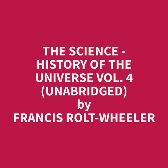 The Science - History of the Universe Vol. 4 (Unabridged)