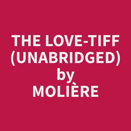 The Love-Tiff (Unabridged)