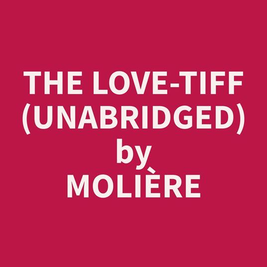 The Love-Tiff (Unabridged)