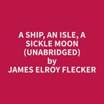 A Ship, an Isle, a Sickle Moon (Unabridged)