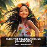 Our Little Brazilian Cousin (Unabridged)