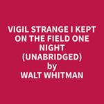 Vigil Strange I Kept on the Field One Night (Unabridged)