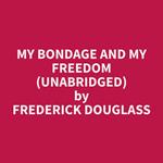 My Bondage and My Freedom (Unabridged)