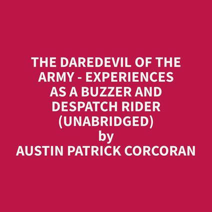 The Daredevil of the Army - Experiences as a Buzzer and Despatch Rider (Unabridged)