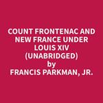 Count Frontenac and New France under Louis XIV (Unabridged)