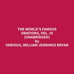 The World’s Famous Orations, Vol. III (Unabridged)