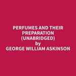 Perfumes and their Preparation (Unabridged)