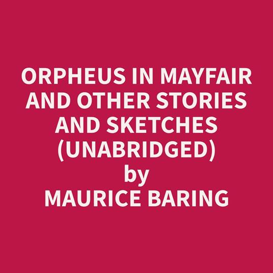 Orpheus in Mayfair and Other Stories and Sketches (Unabridged)