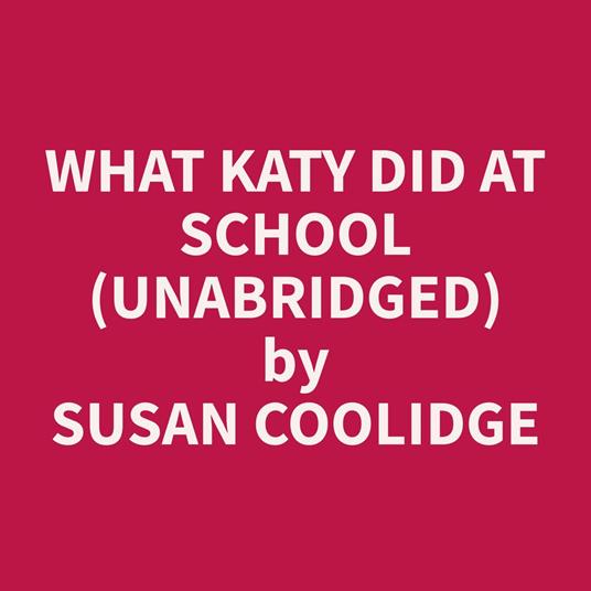 What Katy Did at School (Unabridged)