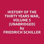 History of the Thirty Years War, Volume 5 (Unabridged)