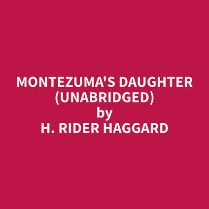 Montezuma's Daughter (Unabridged)