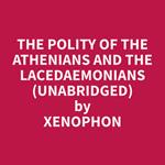 The Polity of the Athenians and the Lacedaemonians (Unabridged)