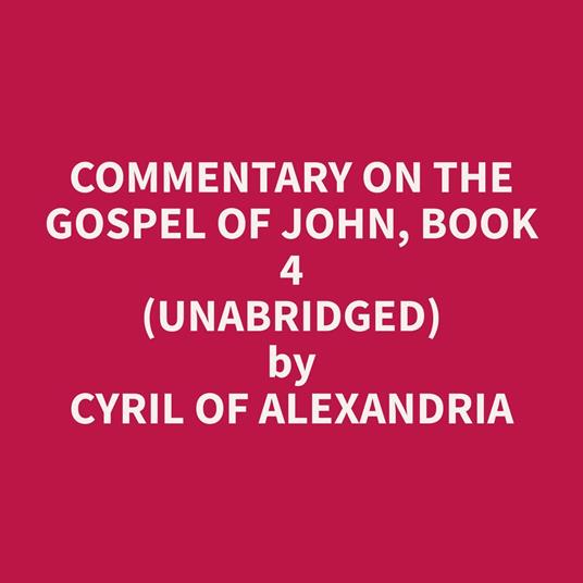 Commentary on the Gospel of John, Book 4 (Unabridged)