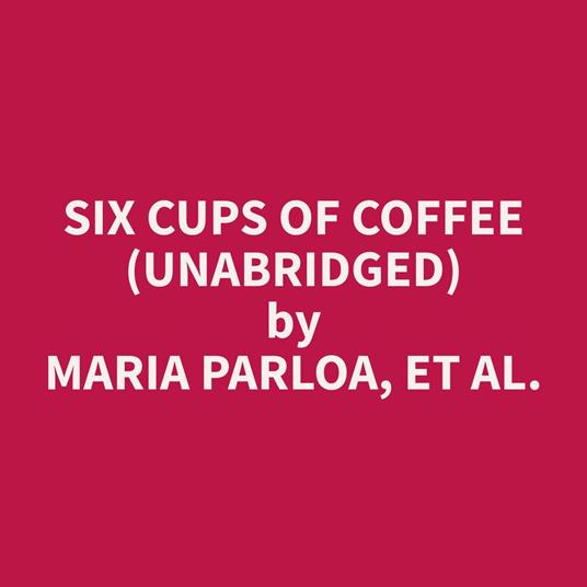 Six Cups of Coffee (Unabridged)