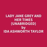 Lady Jane Grey and Her Times (Unabridged)