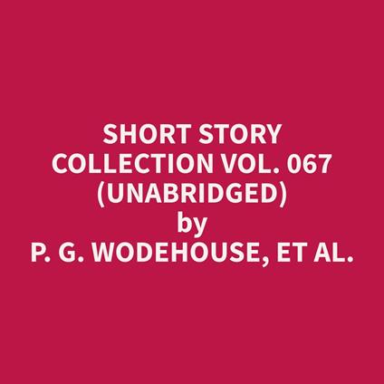 Short Story Collection Vol. 067 (Unabridged)