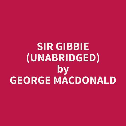 Sir Gibbie (Unabridged)