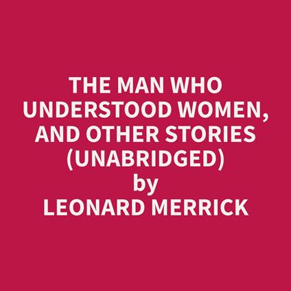 The Man who Understood Women, and Other Stories (Unabridged)