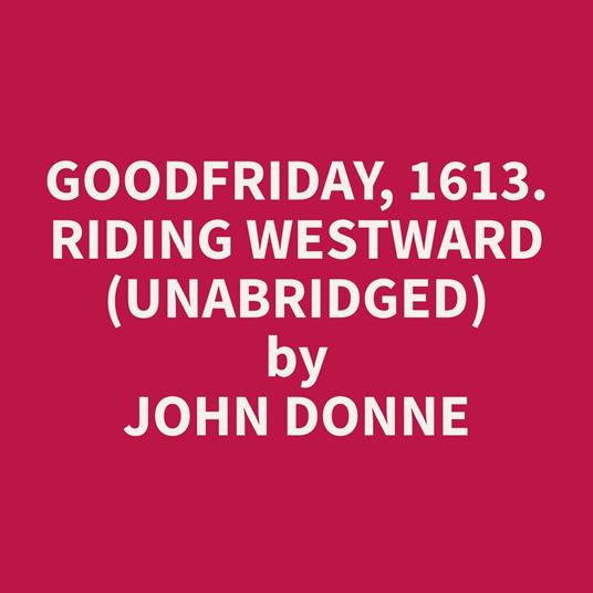 Goodfriday, 1613. Riding Westward (Unabridged)