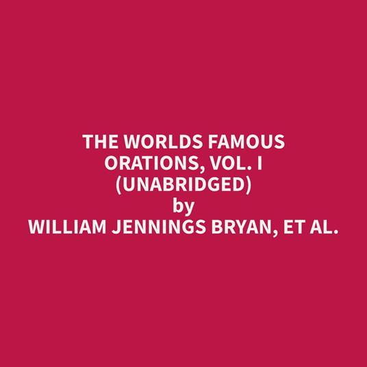 The Worlds Famous Orations, Vol. I (Unabridged)