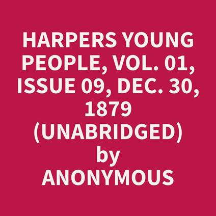 Harpers Young People, Vol. 01, Issue 09, Dec. 30, 1879 (Unabridged)