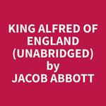 King Alfred of England (Unabridged)