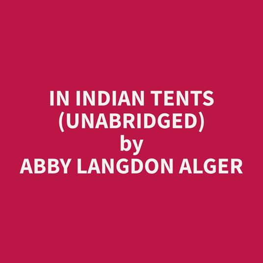 In Indian Tents (Unabridged)