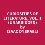 Curiosities of Literature, Vol. 1 (Unabridged)