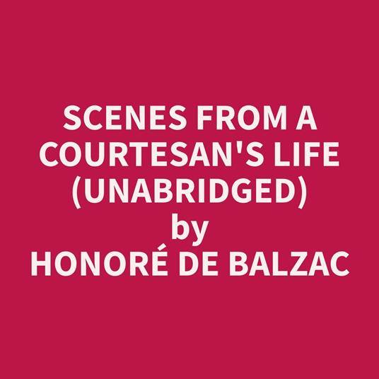 Scenes from a Courtesan's Life (Unabridged)