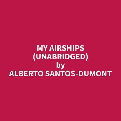 My Airships (Unabridged)