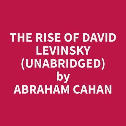 The Rise of David Levinsky (Unabridged)
