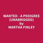 Wanted - A Pedigree (Unabridged)