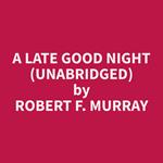 A Late Good Night (Unabridged)