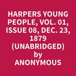 Harpers Young People, Vol. 01, Issue 08, Dec. 23, 1879 (Unabridged)