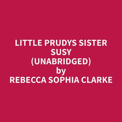 Little Prudys Sister Susy (Unabridged)