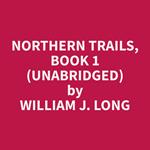 Northern Trails, Book 1 (Unabridged)