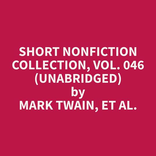 Short Nonfiction Collection, Vol. 046 (Unabridged)