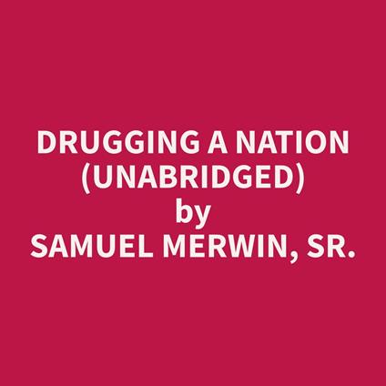 Drugging a Nation (Unabridged)