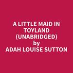 A Little Maid in Toyland (Unabridged)