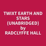 Twixt Earth and Stars (Unabridged)