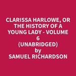 Clarissa Harlowe, or the History of a Young Lady - Volume 6 (Unabridged)