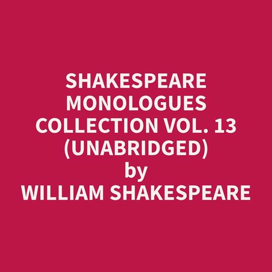 Shakespeare Monologues Collection vol. 13 (Unabridged)