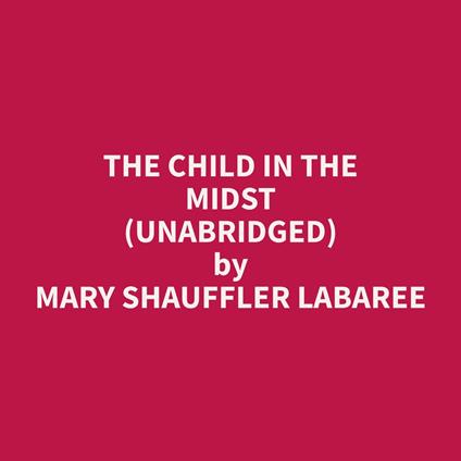 The Child in the Midst (Unabridged)